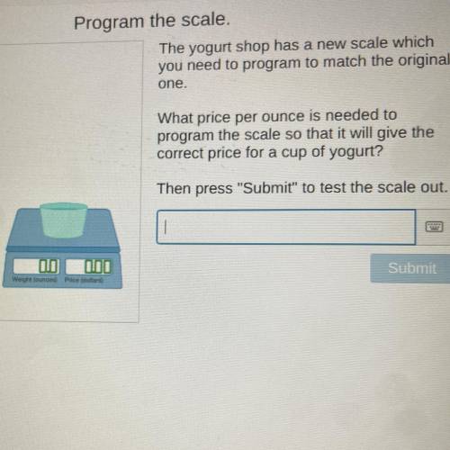 Program the scale.

The yogurt shop has a new scale which
you need to program to match the origina
