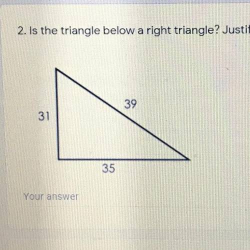 2. Is the triangle below a right triangle? Justify your answer.
39
31
35