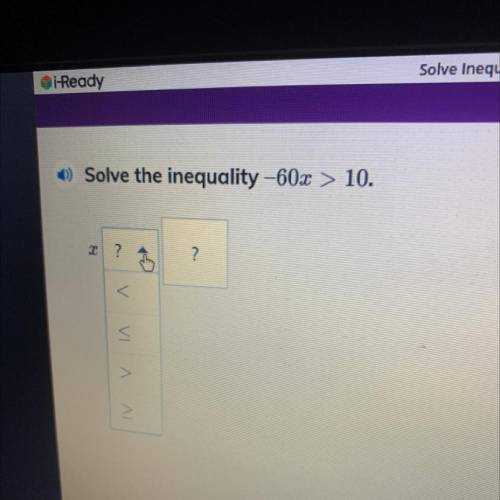 Solve the inequality -60x > 10.
Can someone help me?