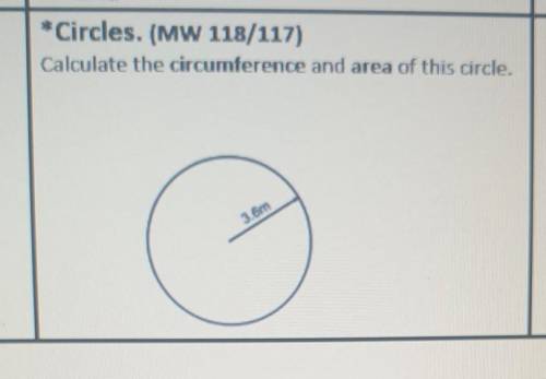 Calculate the circumference and area of this circle with the radiu of 3.6​