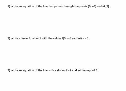 1) Write an equation of the line that passes through the points (0, –5) and (4, 7).

2) Write a li