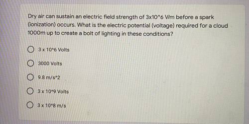 Someone who knows phyics help?!?

Dry air can sustain an electric field strength of 3x10^6 V/m bef