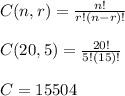 C(n,r)=\frac{n!}{r!(n-r)!} \\\\C(20,5)=\frac{20!}{5!(15)!} \\\\C=15504