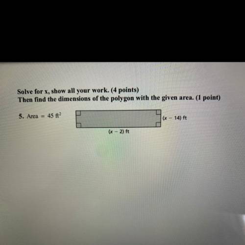 Area = 45 ft2
W = (x - 14) ft
L = (x - 2) ft
“solve for x, show all your work.”