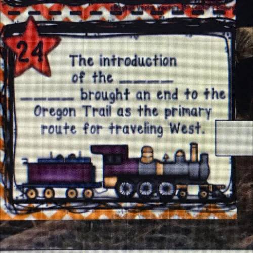 the introduction of the ____ ____ brought an end to the Oregon Trail as the primary route for trave
