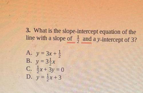 3. What is the slope-intercept equation of the

line with a slope of į and a y-intercept of 3?
A.
