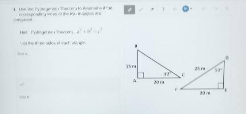 Use pythagorean theorem to determine the corresponding sides of the triangle are congruent ​