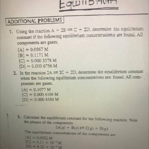 1. Using the reaction A - 2B=C + 2D, determine the equilibrium

constant if the following equilibr