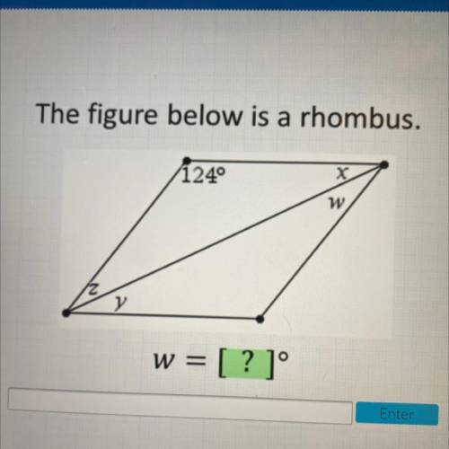 The figure below is a rhombus.
124
w x
y z
w = [?]