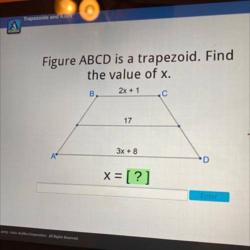 Figure ABCD is a trapezoid. Find

the value of x.
2x + 1
B
-С
17
3x + 8
Aº
D
x = [?]
PLEASE HELP