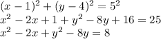 (x - 1)^{2} + (y - 4)^{2}  = 5^{2} \\x^{2}  - 2x + 1 +y^{2} - 8y + 16 = 25\\x^{2}  - 2x + y^{2} - 8y = 8