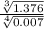 \frac{ \sqrt[3 ]{1.376} }{ \sqrt[4]{0.007} }