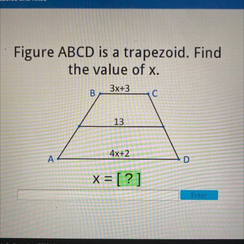 Figure ABCD is a trapezoid. Find

the value of x.
3x+3
B
С
13
4x+2
A
x = [?]