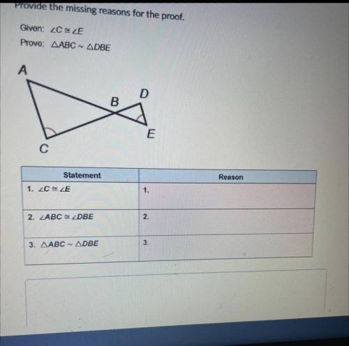 Provide the missing reasons for the proof.

Given: C E 
Prove: ABC - DBE
Please help and explain t