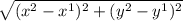 \sqrt{ ({x}^{2} - x {}^{1} ) {}^{2}  +  ({ y}^{2} - y {}^{1} ) {}^{2}  }