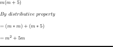 m(m+5)\\\\By \ distributive \ property \\\\= (m*m)+(m*5)\\\\= m^2 + 5m\\\\\rule[225]{225}{2}