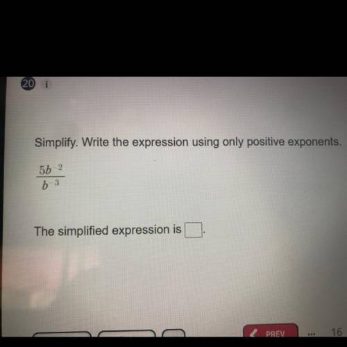Simplify. Write the expression using only positive exponents.
5b^-2/b^-3