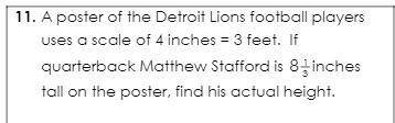 . A poster of the Detroit Lions football players uses a scale of 4 inches = 3 feet. If quarterback