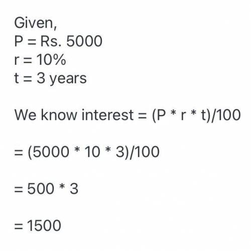 Find the simple interest on Rs. 5000 for three years at the rate of 10% per
annum.