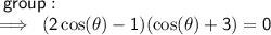 \sf \: group:  \\  \sf \implies \:  (2\cos( \theta)  - 1) ( \cos( \theta)   + 3 )   = 0