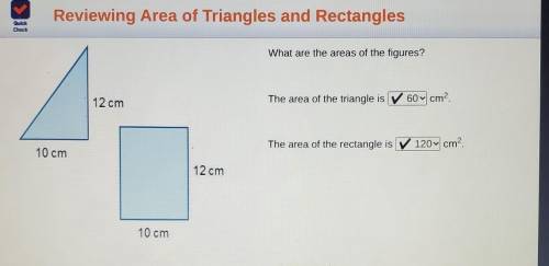 What are the areas of the figures? The area of the triangle is ▼ cm2 The area of the rectangle is c