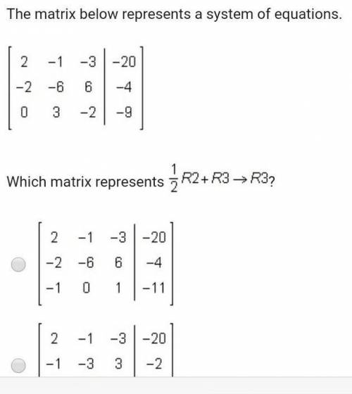 The matrix below represents a system of equations.￼Which matrix represents ￼​