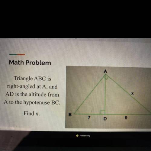 Triangle ABC is

right-angled at A, and
AD is the altitude from
A to the hypotenuse BC.
Find x.