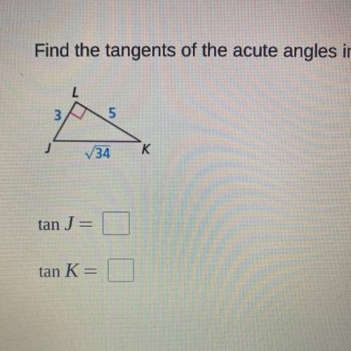 HELP HELP HELP HELP!!I WILL MARK BRAINLIEST IF CORRECT! Find the tangents of the acute angles in th