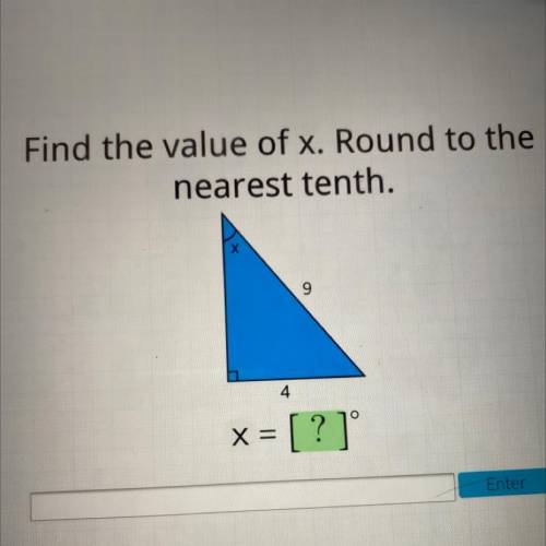 Find the value of x. Round to the
nearest tenth.
Х
9
4
x = [ ?]