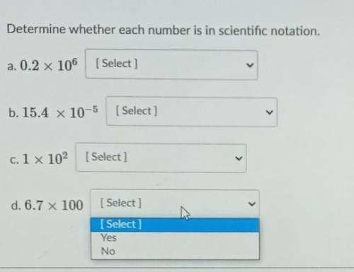 Determine whether each number is in scientific notation. Someone please help!​