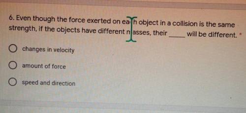 ASAP ASAP HELP ASAP!! Even though the force exerted on each object in a collision is the same stren