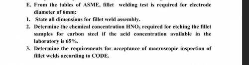 E. From the tables of ASME, fillet welding test is required for electrode diameter of 6mm: 1. State