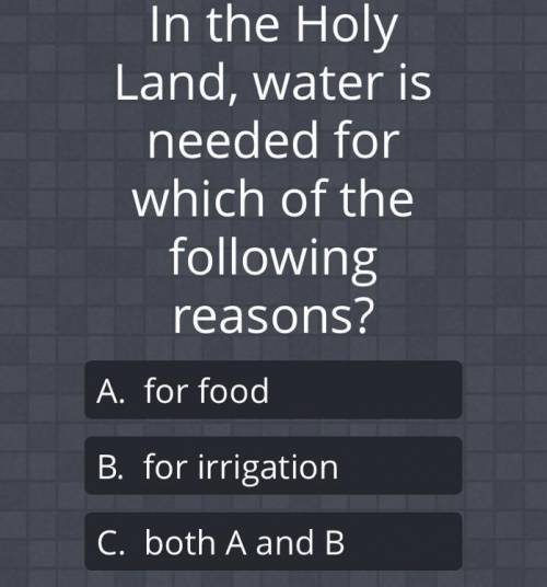 In the Holy Land, water is needed for which of the following reasons?