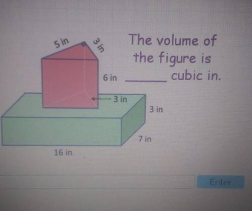 5 in 3 in The volume of the figure is cubic in. 6 in 3 in 3 in 7 in 16 in Enter​