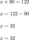 x \degree + 90 \degree = 122 \degree \\  \\ x \degree  = 122 \degree  - 90 \degree\\  \\ x \degree  = 32 \degree \\  \\ x = 32