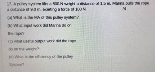 17. A pulley system lifts a 500-N weight a distance of 1.5 m. Marina pulls the rope

a distance of