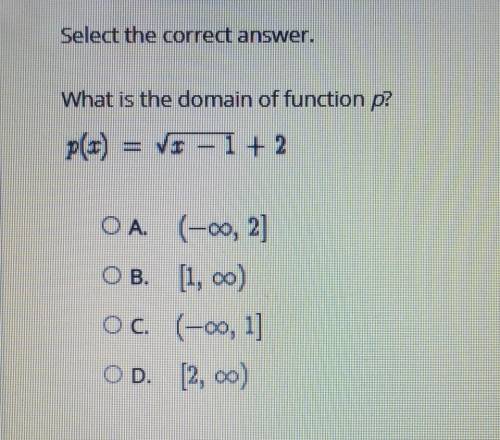 Select the correct answer. What is the domain of function p? p(x) = sqrt x - 1 + 2​