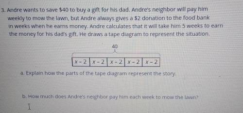 3. Andre wants to save $40 to buy a gift for his dad. Andre's neighbor will pay him weekly to mow t