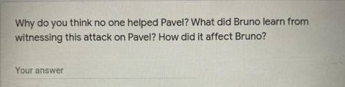 Why do you think no one helped Pavel? What did Bruno learn from

witnessing this attack on Pavel?