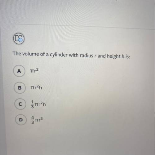 The volume of a cylinder with radius r and height h is: