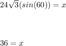 24\sqrt{3} (sin(60)) = x\\\\\\\\36 = x