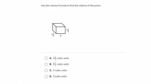 Use the volume formula to find the volume of the prism. (look at the pic for the options)