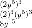 (2y^5)^3\\(2)^3(y^5)^3\\8y^{15}