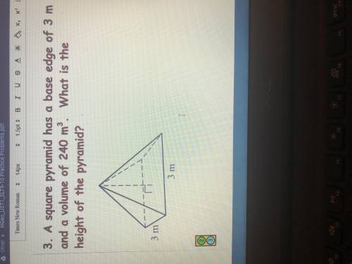 HELPP! Geometry volume practice

A square pyramid has a base edge of 3m and a volume of 240m^3. Wh
