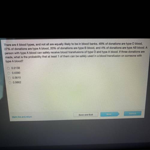 HELP PLS!!

There are 4 blood types, and not all are equally likely to be in blood banks. 49% of d