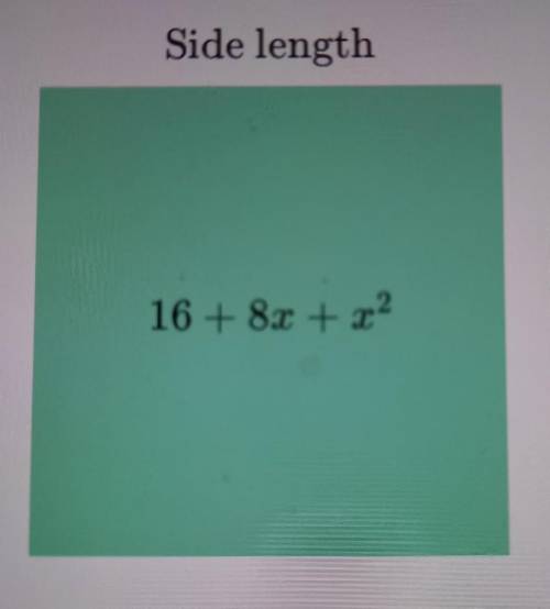The square above has an area of

16 + 8x + x² square meters.What expression represents the length