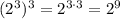 (2^3)^3 = 2^{3\cdot3} = 2^9\\