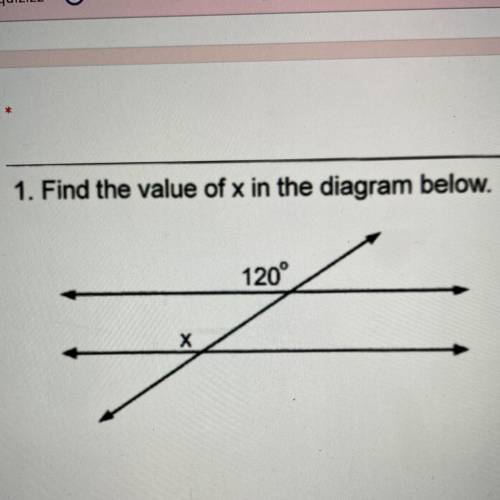 NEED ASAP!!!
1. Find the value of x in the diagram below.
120°
x