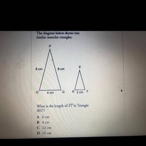The diagram below shows two

similar isosceles triangles.
Р P.
S
8 cm
8 cm
o
4 cm
Q R 2 cm T
What