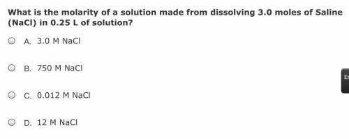 What is the molarity of a solution made from dissolving 3.0 moles of Saline (NaCl) in 0.25 L of sol